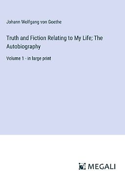 Truth and Fiction Relating to My Life; The Autobiography