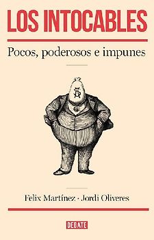 Los intocables : pocos, poderosos e impunes