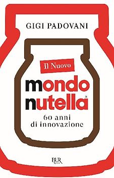 Il nuovo mondo Nutella. 60 anni di innovazione