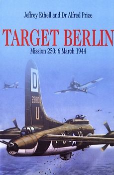 Target Berlin: Mission 250: 6 March 1944 (Greenhill Military Paperbacks) - Ethell, Jeffrey