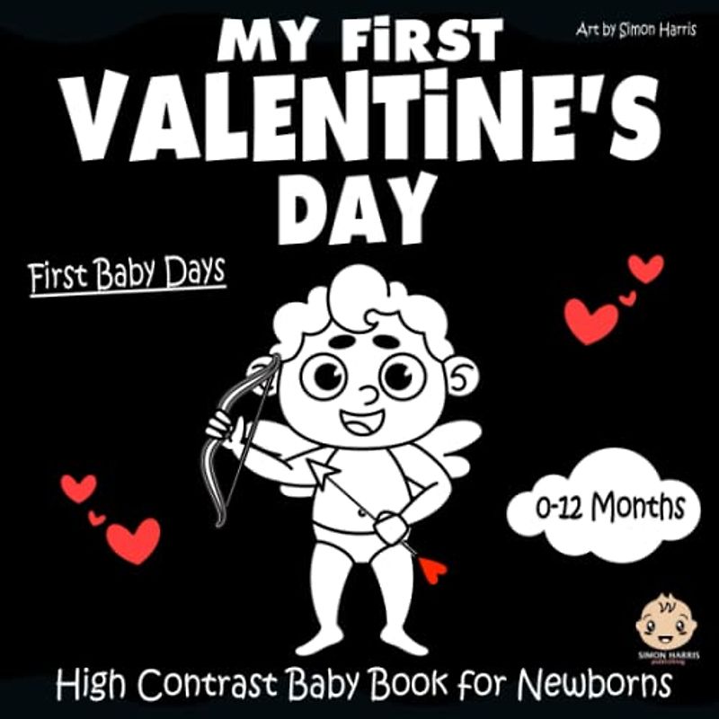 My First Valentine's Day, High Contrast Baby Book for Newborns, 0-12 Months: Black and White Pictures and Cute Patterns for The Pleasure of Your Baby's Eyes | Infants Visual Stimulation