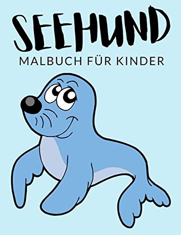 Seehund malbuch für kinder: Seehund Malbücher für Kinder, Über 30 Seiten zum Ausmalen, Perfekte Malvorlagen für Jungen, Mädchen und Kinder im Alter ... Spaß garantiert! (Seehund Färbung, Band 1)