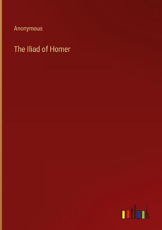 The Iliad of Homer