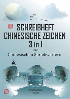 Schreibheft Chinesische Zeichen 3 in 1: mit chinesischen Sprichwörtern