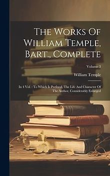 The Works Of William Temple, Bart., Complete: In 4 Vol.: To Which Is Prefixed, The Life And Character Of The Author, Considerably Enlarged; Volume 3
