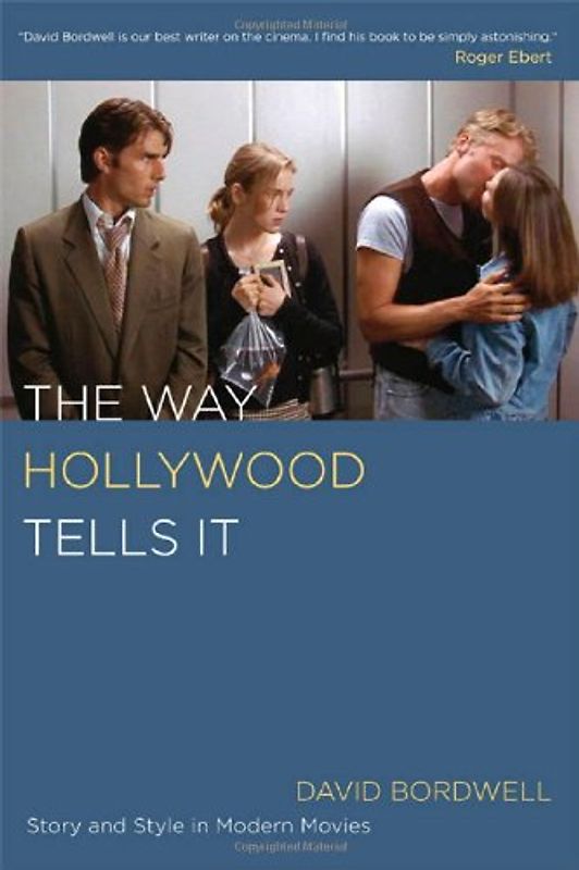 The Way Hollywood Tells It: Story and Style in Modern Movies - Bordwell, David