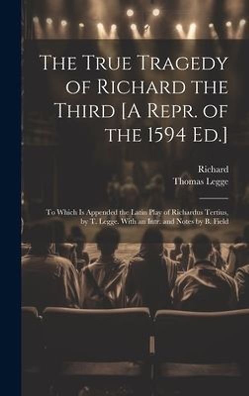 The True Tragedy of Richard the Third [A Repr. of the 1594 Ed.]