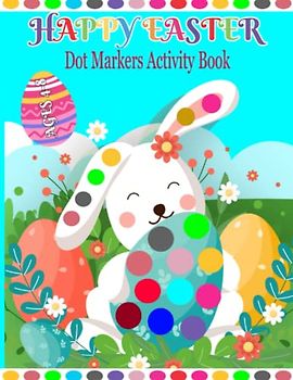 Easter Dot Markers Activity Book: Easy Toddler and Preschool Kids Paint Dauber Coloring Easter Basket Stuffer, Dot Markers Activity Book Easter Basket Stuffers for Toddler