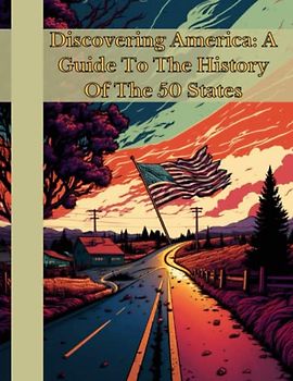 Discovering America: A Guide to the History of the 50 States
