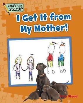 I Get It from My Mother!