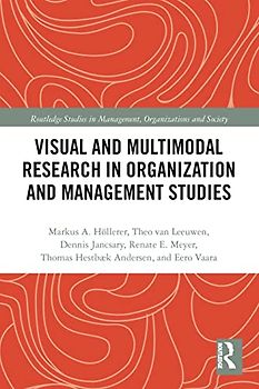 Visual and Multimodal Research in Organization and Management Studies (Routledge Studies in Management, Organizations and Society)