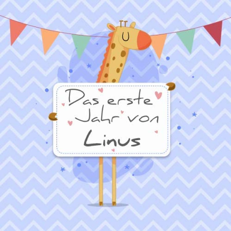 Das erste Jahr von Linus: Babyalbum zum Ausfüllen - Baby Tagebuch und Erinnerungsalbum für das erste Lebensjahr