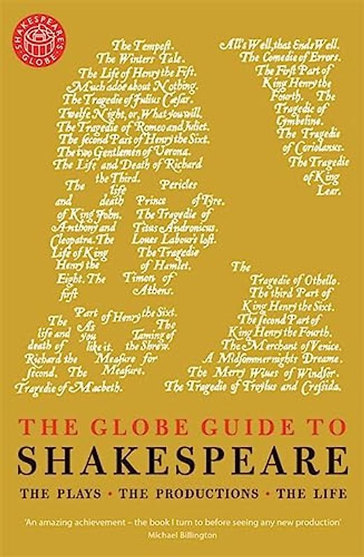The Globe Guide to Shakespeare: The plays, the productions, the life