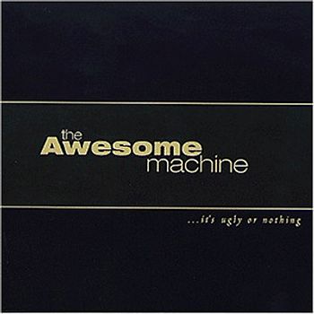 the Awesome Machine - It'S Ugly Or Nothing
