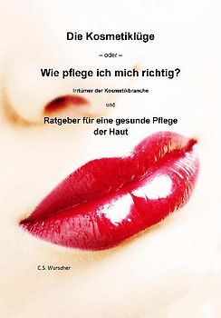 Die Kosmetiklüge -oder- Wie pflege ich mich richtig