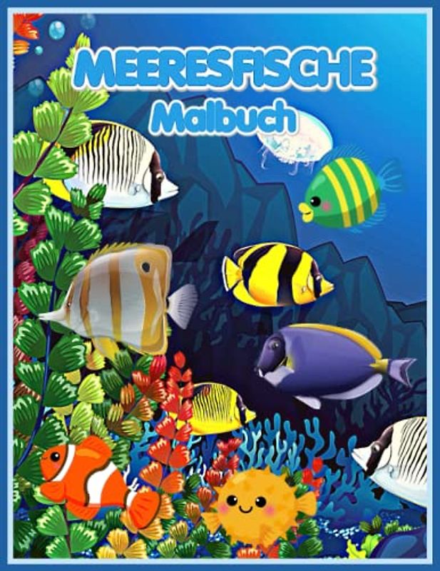 MEERESFISCHE Malbuch: Enthält erstaunliche Meerestiere zum Ausmalen und Zeichnen, ein Aktivitätsbuch, Meeres-Malseiten, ein Malbuch für Kinder im ... Meeresszenen und tropischen Fischen