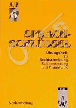 Sprachschlüssel - Ausgabe A/B. Übungsheft zu Rechtschreibung, Zeichensetzung und Grammatik. Ausgabe in reformierter Schreibung