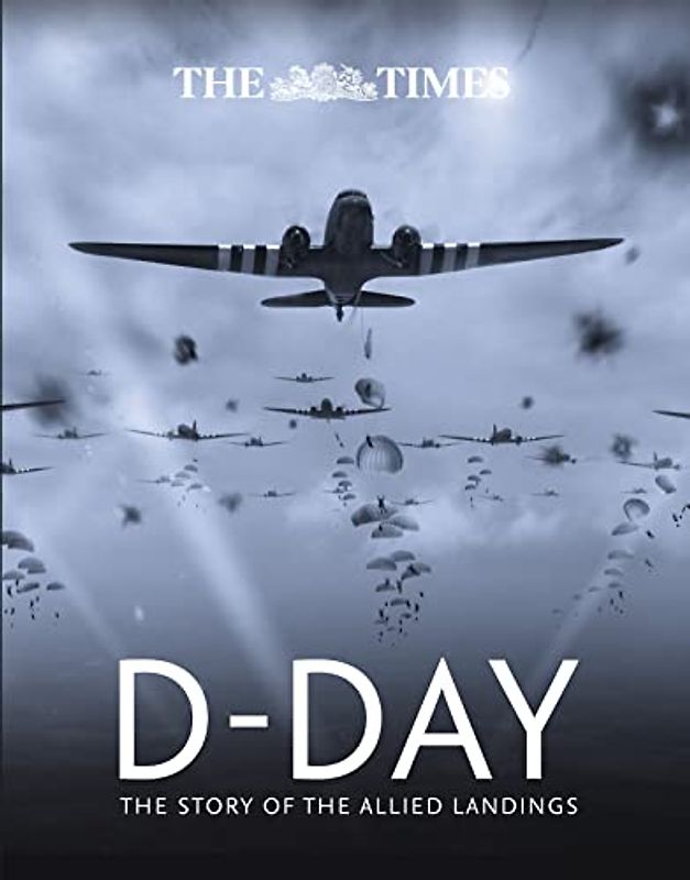 The Times D-Day: The Story of the Allied Landings