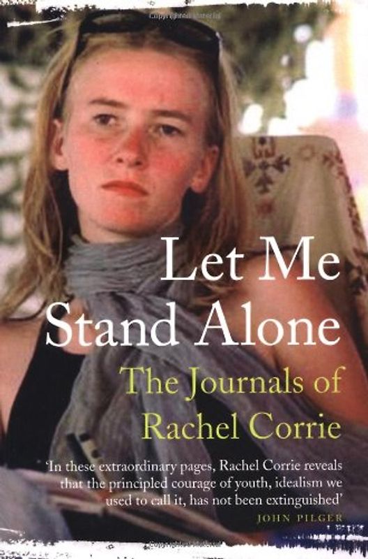 Let Me Stand Alone: The Journals of Rachel Corrie - Rachel Corrie