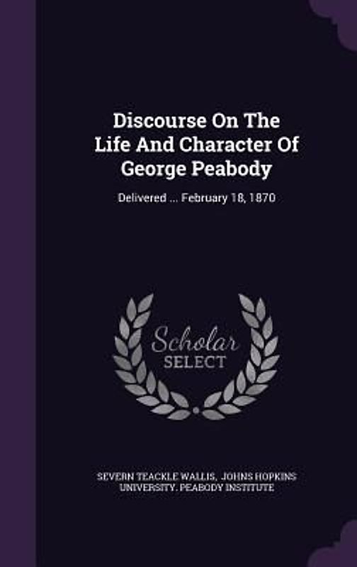 Discourse On The Life And Character Of George Peabody