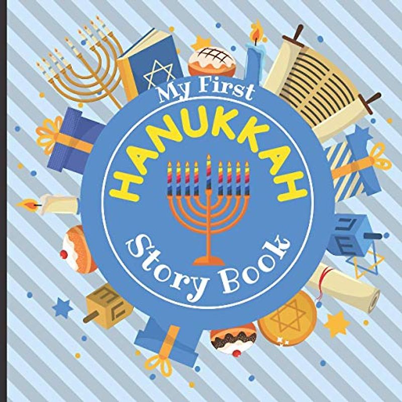 My First HANUKKAH - Story Book: Jewish Festival of Lights - Traditions History Celebration Facts - Best Holiday Gift for Babies Preschoolers Girls and Boys