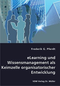 eLearning und Wissensmanagement als Keimzelle organisatorischer Entwicklung