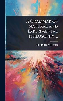 A Grammar of Natural and Experimental Philosophy ...