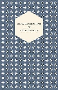 The Collected Essays of Virginia Woolf