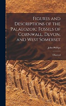 Figures and Descriptions of the Palaeozoic Fossils of Cornwall, Devon, and West Somerset: Observed