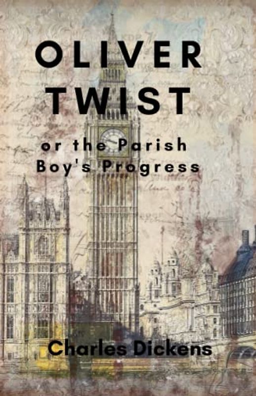 Oliver Twist or the Parish Boy's Progress: The 19th Century Literary Classic (Annotated)