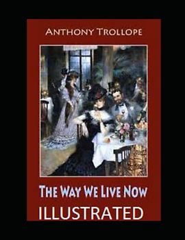 The Way We Live Now Illustrated