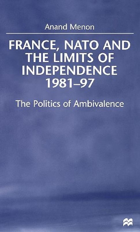 France, NATO and the Limits of Independence, 1981-97