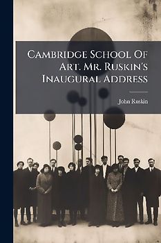 Cambridge School Of Art. Mr. Ruskin's Inaugural Address