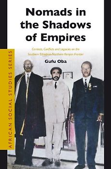 Nomads in the Shadows of Empires: Contests, Conflicts and Legacies on the Southern Ethiopian-Northern Kenyan Frontier (African Social Studies) - Oba, Gufu