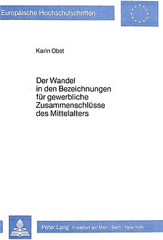 Der Wandel in den Bezeichnungen für gewerbliche Zusammenschlüsse des Mittelalters