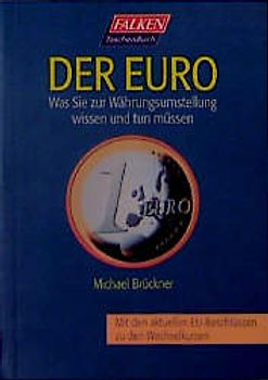 Der Euro. Was Sie zur Währungsumstellung wissen und tun müssen. Mit den aktuellen Beschlüssen zu den Wechselkursen
