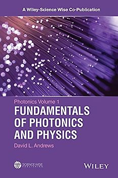 Photonics, Volume 1: Fundamentals of Photonics and Physics (Wiley-Science Wise Co-Publication) - Andrews, David L.