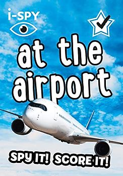 i-SPY At the Airport: Spy it! Score it! (Collins Michelin i-SPY Guides)