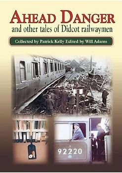 Ahead Danger and Other Tales of Didcot Railwaymen
