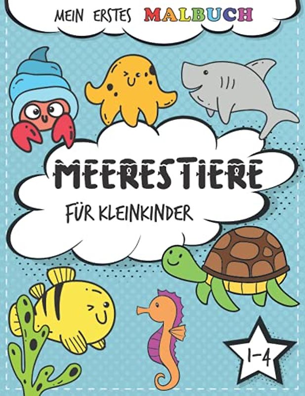 Mein erstes Malbuch Meerestiere für Kleinkinder: 40 Malvorlagen mit Unterwasserwelt freundlicher Meeresbewohner - Fische, Seepferdchen, Schildkröten, Krabben, Wale, Quallen, Haie und mehr!
