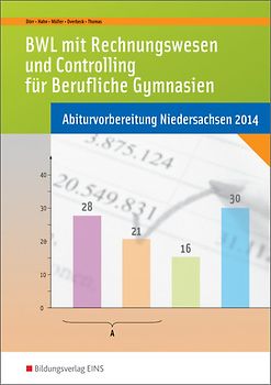 Abiturvorbereitung Berufliche Gymnasien in Niedersachsen / BWL mit Rechnungswesen und Controlling für Berufliche Gymnasien. Abiturvorbereitung Niedersachsen 2017: Arbeitsheft