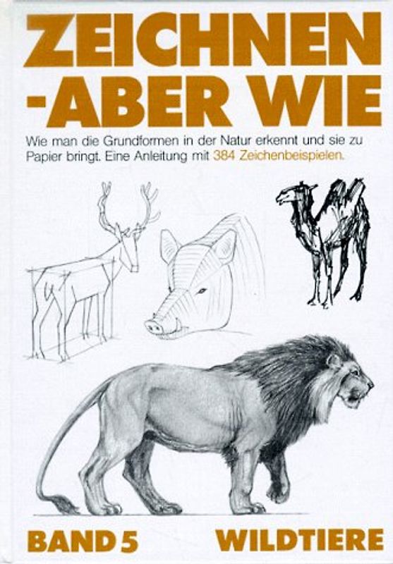 Zeichnen, aber wie, Bd.5, Wildtiere - Felix Lorenzi