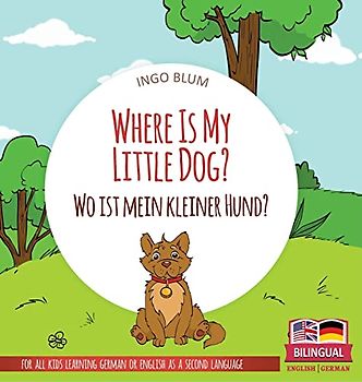 Where Is My Little Dog? - Wo ist mein kleiner Hund?: Bilingual children's picture book in English-German (Where Is...? Wo Ist...?, Band 4)