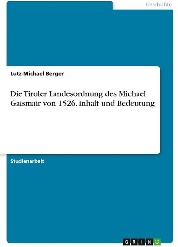 Die Tiroler Landesordnung des Michael Gaismair von 1526. Inhalt und Bedeutung