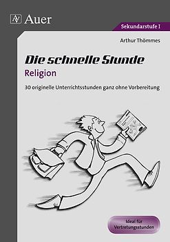 Die schnelle Stunde Religion. 30 originelle Unterrichtsstunden ganz ohne Vorbereitung (5. bis 10. Klasse)