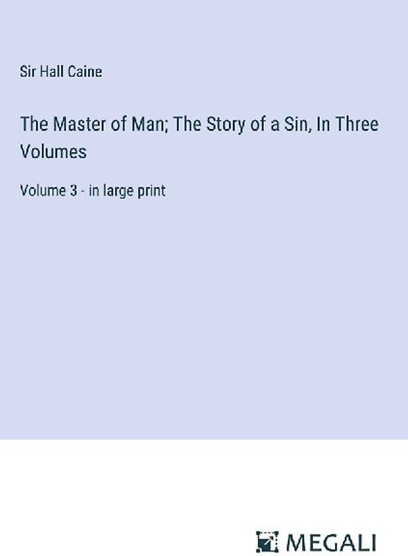 The Master of Man; The Story of a Sin, In Three Volumes
