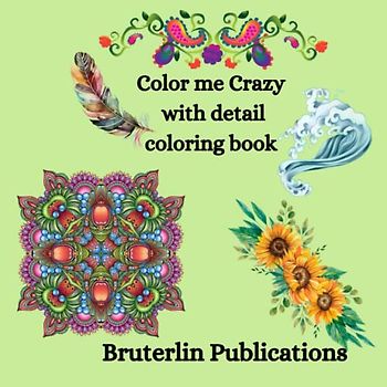 Color me Crazy with Detail: More than just Mandalas ~ Color your heart out with these intricate images; let's go crazy!