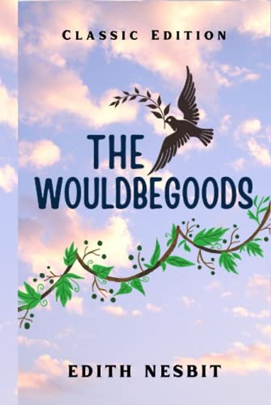 The Wouldbegoods: With Original Illustrations