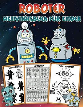 Roboter Aktivitätsbuch für Kinder: Ein tolles Übungsbuch mit Lernaktivitäten: Ausmalbilder, Kopiere die Bilder, Zählspiele, von Punkt zu Punkt, ... den richtigen Schatten, Wortsuche und mehr!