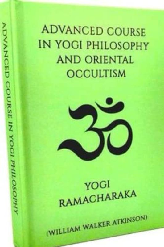 Advanced Course in Yogi Philosophy and Oriental Occultism